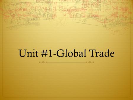 Unit #1-Global Trade. Review/Preview  1400-1700’s  Finished last year talking about the Age of Exploration.  Europe is the center of the world during.