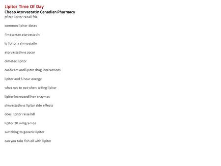 Lipitor Time Of Day Cheap Atorvastatin Canadian Pharmacy pfizer lipitor recall fda common lipitor doses fimasartan atorvastatin is lipitor a simvastatin.