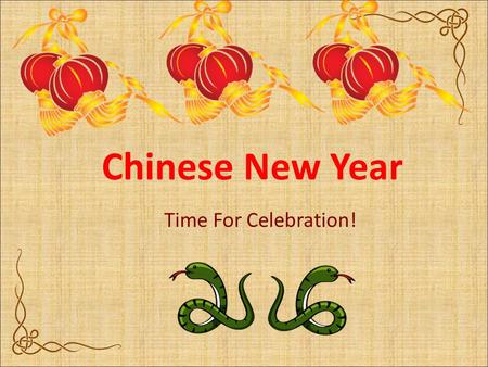 Chinese New Year Time For Celebration!. What is Chinese New Year? Most important holiday in Chinese culture Thousands of years old Winter Break & festivities.