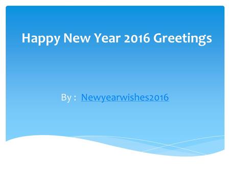Happy New Year 2016 Greetings By : Newyearwishes2016Newyearwishes2016.