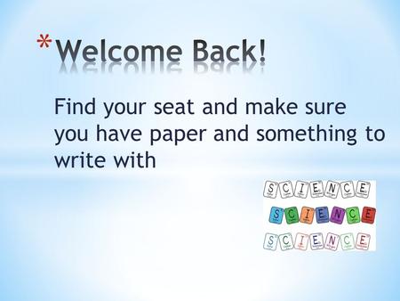 Find your seat and make sure you have paper and something to write with.