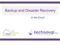 Backup and Disaster Recovery In the Cloud. Using ReadyTalk Chat & raise hand All lines are muted If you lose your internet connection, reconnect using.