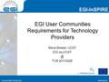 Www.egi.eu EGI-InSPIRE RI-261323 EGI-InSPIRE www.egi.eu EGI-InSPIRE RI-261323 EGI User Communities Requirements for Technology Providers Steve Brewer,