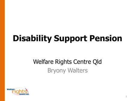 1 Disability Support Pension Welfare Rights Centre Qld Bryony Walters.