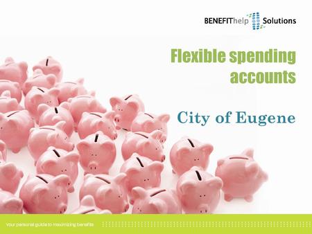 Flexible spending accounts City of Eugene. Benefits available Pre-tax payments for your premiums MedicalDentalVision Healthcare flexible spending account.