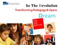 Be The Revolution Dream Transforming Pedagogy & Space.