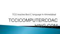TCCICOMPUTERCOAC HING.COM.  TCCI’s main focus is to develop logical skill of the students, so it will help students to write code their self in any.