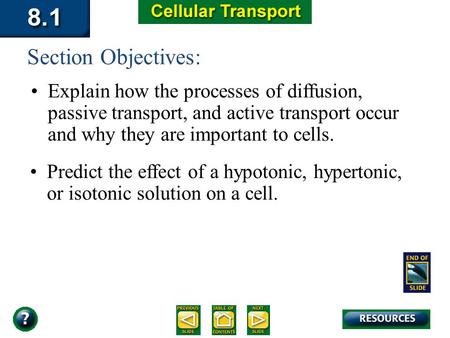 8.1 Section Objectives – page 195 Explain how the processes of diffusion, passive transport, and active transport occur and why they are important to.