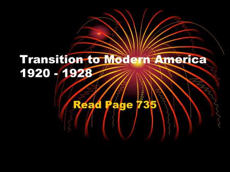 Transition to Modern America 1920 - 1928 Read Page 735.