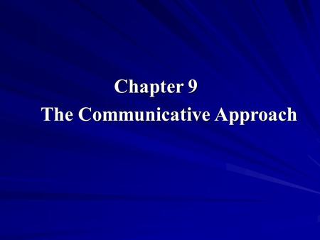 Chapter 9 The Communicative Approach.