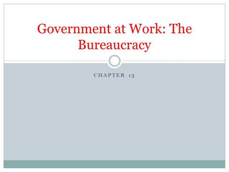 CHAPTER 15 Government at Work: The Bureaucracy. What Is a Bureaucracy? Hierarchical authority. Bureaucracies are based on a pyramid structure with a chain.