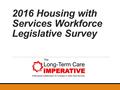 2016 Housing with Services Workforce Legislative Survey.