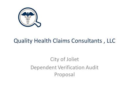 Quality Health Claims Consultants, LLC City of Joliet Dependent Verification Audit Proposal.