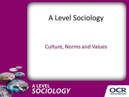 Version 2 A Level Sociology Culture, Norms and Values.