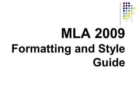 MLA 2009 Formatting and Style Guide. Format: General Guidelines  Header with student’s last name and page number in the upper right corner on every page.