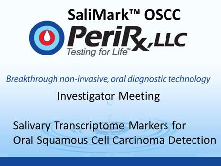 SaliMark™ OSCC Investigator Meeting Salivary Transcriptome Markers for Oral Squamous Cell Carcinoma Detection SaliMark™ OSCC.