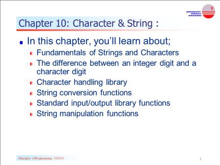 Principles of Programming - NI2005 1 Chapter 10: Character & String : In this chapter, you’ll learn about; Fundamentals of Strings and Characters The difference.