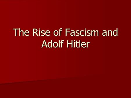 The Rise of Fascism and Adolf Hitler. Background to Fascism Political ideology that emphasizes nationalism, militarism, and expansionism Political ideology.