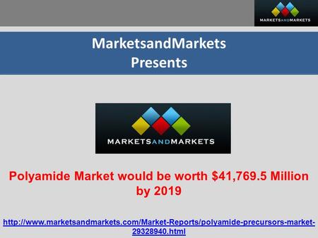 MarketsandMarkets Presents Polyamide Market would be worth $41,769.5 Million by 2019