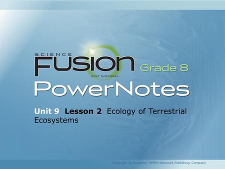 Unit 9 Lesson 2 Ecology of Terrestrial Ecosystems Copyright © Houghton Mifflin Harcourt Publishing Company.