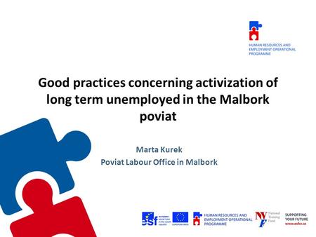 Good practices concerning activization of long term unemployed in the Malbork poviat Marta Kurek Poviat Labour Office in Malbork.