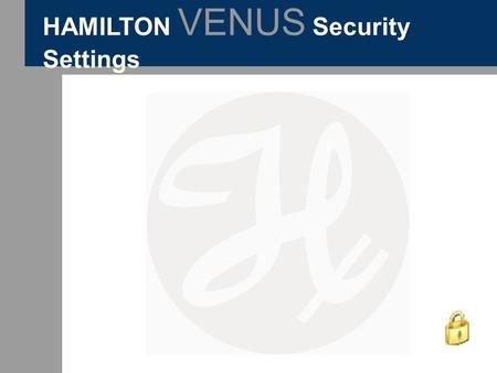 HAMILTON VENUS Security Settings. Security Settings are set in the System Configuration Editor.