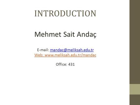 INTRODUCTION Mehmet Sait Andaç   Web:  Office: 431.