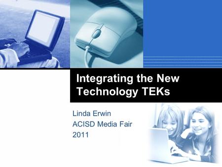 Integrating the New Technology TEKs Linda Erwin ACISD Media Fair 2011.