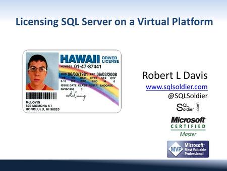 Licensing SQL Server on a Virtual Platform Robert L Davis