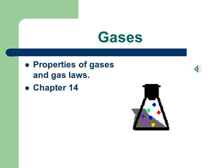 Gases Properties of gases and gas laws. Chapter 14.