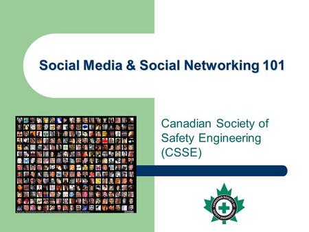 Social Media & Social Networking 101 Canadian Society of Safety Engineering (CSSE)