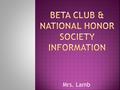 Mrs. Lamb.  Beta: Must have total of 10 community service hours by the Spring semester (April 20, 2016)  NHS & Beta: Must have total of 20 community.