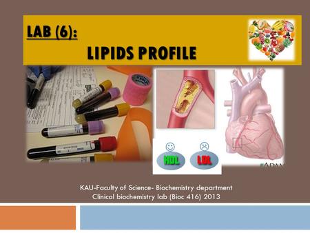 LAB (6): LIPIDS PROFILE KAU-Faculty of Science- Biochemistry department Clinical biochemistry lab (Bioc 416) 2013.