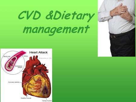 CVD &Dietary management. :Learning objectives Good To know the risk factors of CHD, HAVE to know: general principles of nutritional therapy, Guidelines.