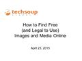 How to Find Free (and Legal to Use) Images and Media Online April 23, 2015.