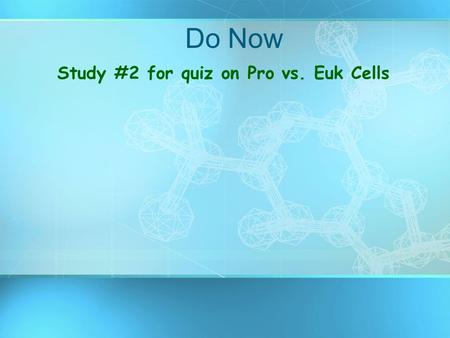 Do Now Study #2 for quiz on Pro vs. Euk Cells. Two Main Types of Eukaryotic Cells Plant Cell Animal Cell.