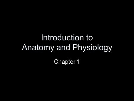 Introduction to Anatomy and Physiology Chapter 1.