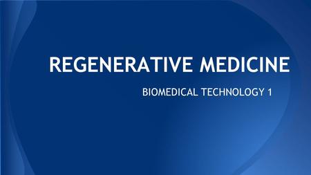 REGENERATIVE MEDICINE BIOMEDICAL TECHNOLOGY 1. Regenerative medicine is growing replacement tissue or organs for patients who have sustained an injury.