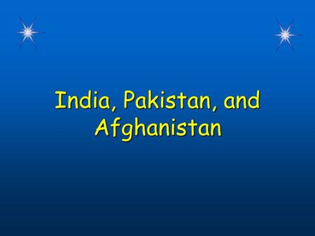 India, Pakistan, and Afghanistan India, Pakistan, and Afghanistan.