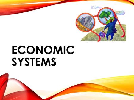 ECONOMIC SYSTEMS. WHAT IS AN ECONOMIC SYSTEM? Economic system: the structure a society uses to produce and distribute goods and services.