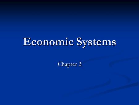 Economic Systems Chapter 2. The Three Economic Questions Chapter 2, Section 1.