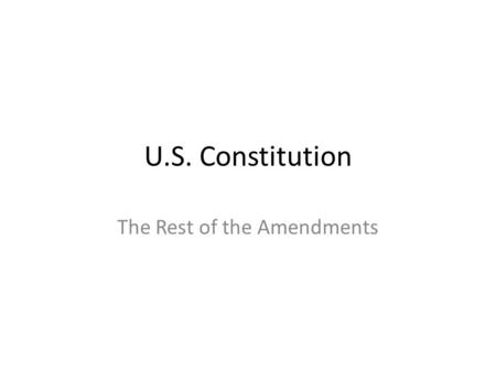 U.S. Constitution The Rest of the Amendments. 11 th Amendment A state may only be sued by people within that state. States may not sue one another. Other.