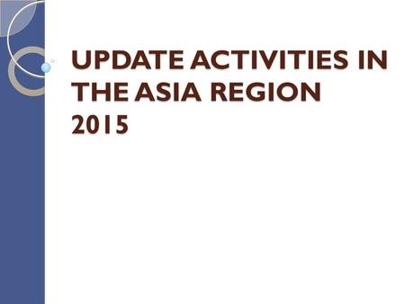 UPDATE ACTIVITIES IN THE ASIA REGION 2015. NONO COURSE/ WORKSHOP/ MEETING VENUEDATE START DATE END DURATION S (DAYS) SPONSORED 1REGIONAL TRAINING WORKSHOP.
