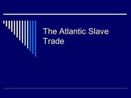 The Atlantic Slave Trade. Need for Labor  Sugar plantations and tobacco farms required a large supply of workers to make them profitable  Millions of.