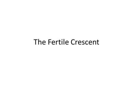 The Fertile Crescent. Characteristics of a Civilization.