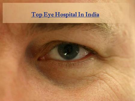 Top Eye Hospital In India. What is the meaning of Eye Disorder? Eyes are the most important organ of the human body due to any of the reason if we are.