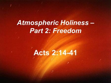 Atmospheric Holiness – Part 2: Freedom Acts 2:14-41.