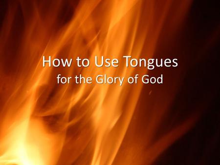 How to Use Tongues for the Glory of God. Ephesians 1:13 And you also were included in Christ when you heard the word of truth, the gospel of your salvation.