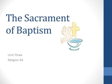 The Sacrament of Baptism Unit Three Religion 9A. What is a Sacrament? A visible sign of invisible grace.