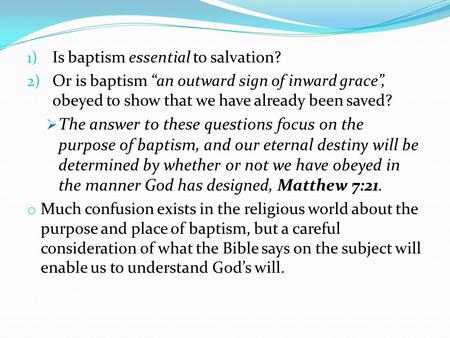 1) Is baptism essential to salvation? 2) Or is baptism “an outward sign of inward grace”, obeyed to show that we have already been saved?  The answer.